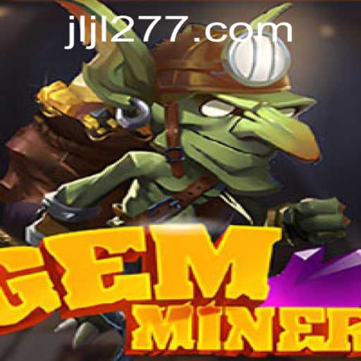Discover the World of GemMiner: Unleashing the Excitement of 277JILI.COM