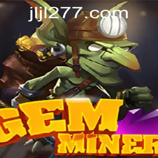 Discover the World of GemMiner: Unleashing the Excitement of 277JILI.COM